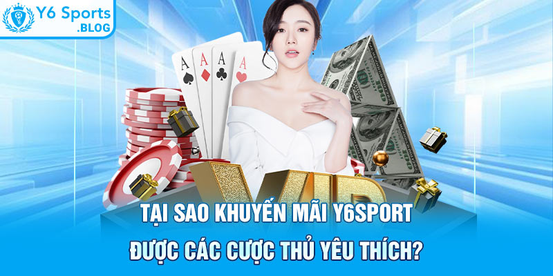 Tại sao khuyến mãi Y6sport được các cược thủ yêu thích?