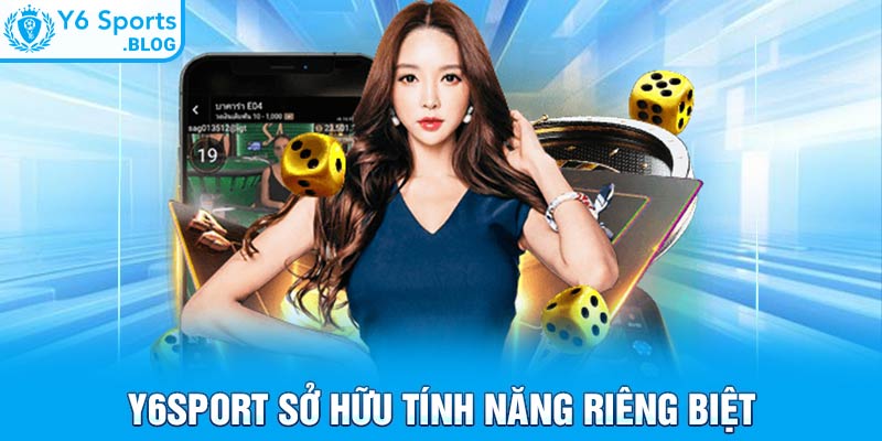 Y6sport sở hữu tính năng riêng biệt